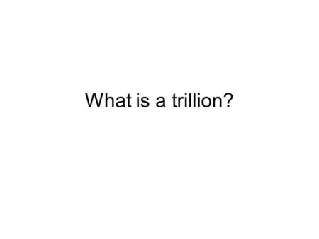 What is a trillion?. What does one TRILLION dollars look like? All this talk about stimulus packages and bailouts... A billion dollars... A hundred.