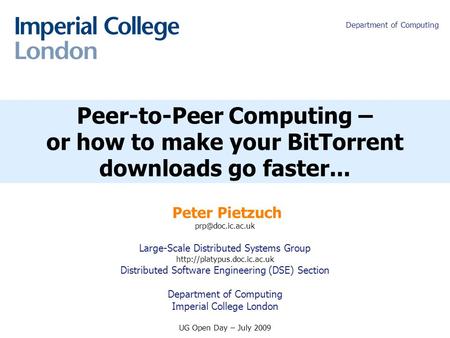 Peter R. Pietzuch Peer-to-Peer Computing – or how to make your BitTorrent downloads go faster... Peter Pietzuch Large-Scale Distributed.