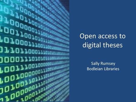 Open access to digital theses Sally Rumsey Bodleian Libraries.