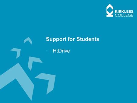 Support for Students H:Drive. Students H:Drive (Home)  How to locate your H:Drive >It is important for students to check to see if they have a H:Drive.