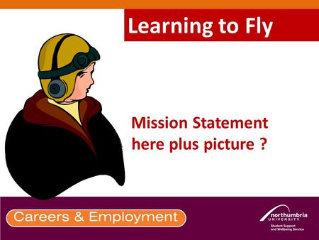Mission Statement here plus picture ? Learning to Fly.