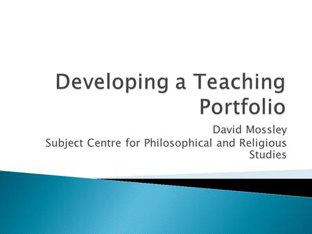 David Mossley Subject Centre for Philosophical and Religious Studies.