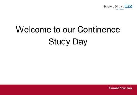 Welcome to our Continence Study Day. Anatomy & Physiology of the Urinary System Gillian Nottidge Continence Nurse Specialist.