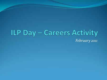 February 2011. Introduction This Careers-based activity has been arranged for several reasons, namely… IT IS ALREADY TIME TO START THINKING ABOUT NEXT.