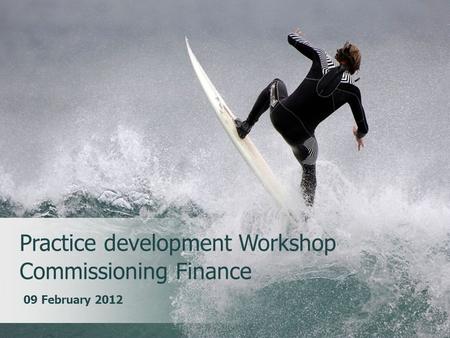 CONFIDENTIALLEODIS HEALTHCARE LLP Practice development Workshop Commissioning Finance 09 February 2012.