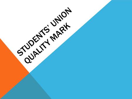 STUDENTS’ UNION QUALITY MARK. Strategic Context New Approach Principles of new model How it will work in practice Opportunity to shape the approach.