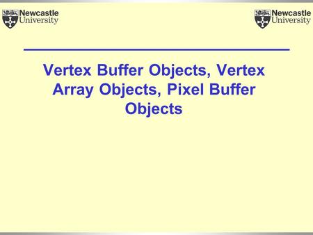 Vertex Buffer Objects, Vertex Array Objects, Pixel Buffer Objects.
