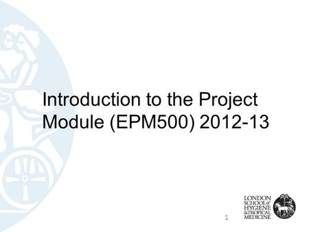 1 Introduction to the Project Module (EPM500) 2012-13.