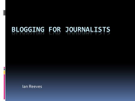 Ian Reeves. Journalism as conversation  Moving away from the idea of journalism as a one-way lecture  Allowing a more participatory approach for audiences.
