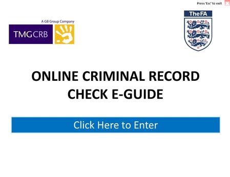 ONLINE CRIMINAL RECORD CHECK E-GUIDE Click Here to Enter Press ‘Esc’ to exit.