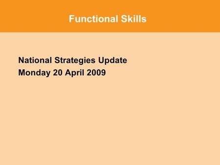 Functional Skills National Strategies Update Monday 20 April 2009.