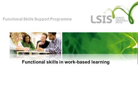 Functional Skills Support Programme Functional skills in work-based learning.