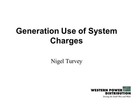 Generation Use of System Charges Nigel Turvey. Background Regulatory incentive allows: Recovery of a percentage of any reinforcement costs A value per.