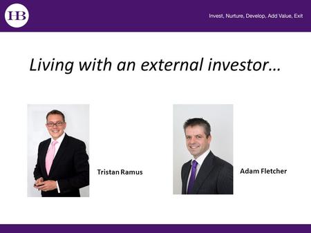 Living with an external investor… Tristan Ramus Adam Fletcher.