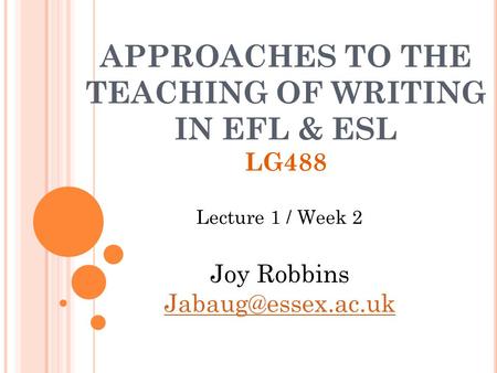 APPROACHES TO THE TEACHING OF WRITING IN EFL & ESL LG488