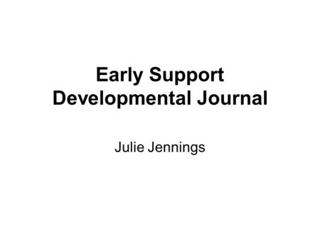 Early Support Developmental Journal Julie Jennings.