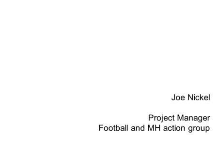 Joe Nickel Project Manager Football and MH action group.