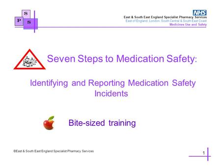 S Seven Steps to Medication Safety : Identifying and Reporting Medication Safety Incidents Bite-sized training P S East & South East England Specialist.