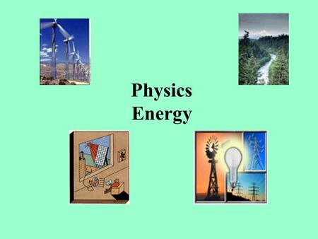 Physics Energy. Law of Conservation of Energy energy cannot be created or destroyed only transferred from one form to another Electric  LightChemical.