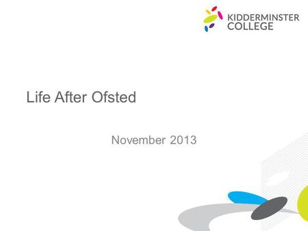 Life After Ofsted November 2013. This session… Announcements Reflect on the inspection and report Share some insights from the AoC conference Ask some.