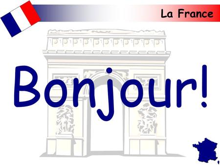 La France Bonjour!. La France France is the largest country in western Europe with a population of approximately 56 million people. It is bordered by.