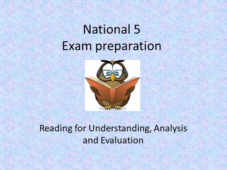 National 5 Exam preparation Reading for Understanding, Analysis and Evaluation.