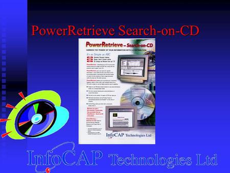PowerRetrieve Search-on-CD. Ability to publish a self contained CD (or set of CD’s) with both the Data set and the Search engine. Ability to publish a.