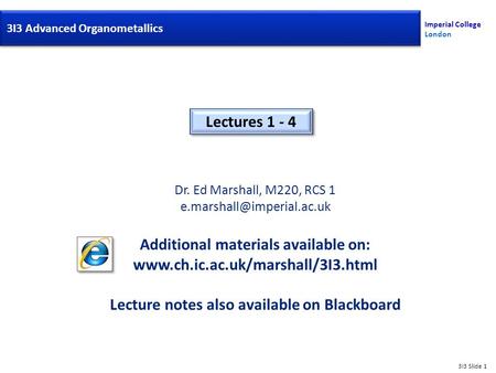 Imperial College London Dr. Ed Marshall, M220, RCS 1 Additional materials available on:  Lecture.