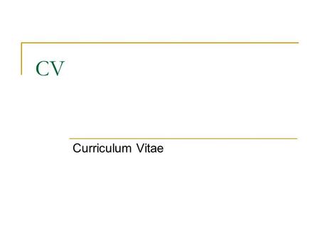 CV Curriculum Vitae. Producing your Curriculum Vitae What is a CV? A Curriculum Vitae (CV) is a really important part of applying for a job. If you get.