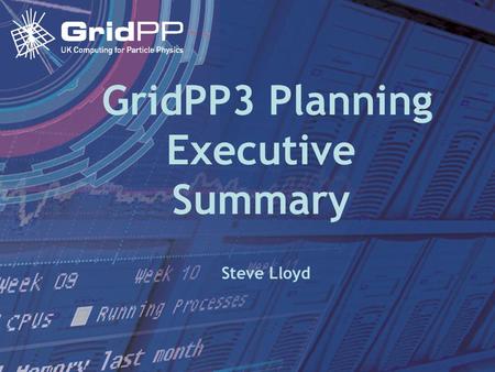 15 May 2006Collaboration Board GridPP3 Planning Executive Summary Steve Lloyd.