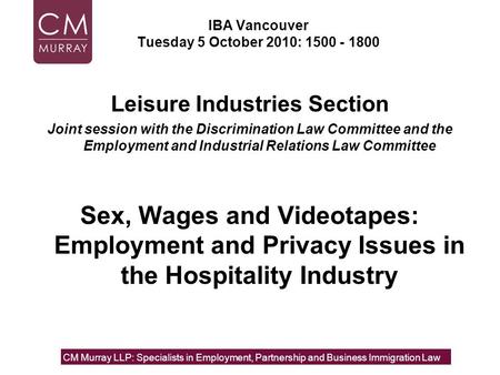IBA Vancouver Tuesday 5 October 2010: 1500 - 1800 Leisure Industries Section Joint session with the Discrimination Law Committee and the Employment and.
