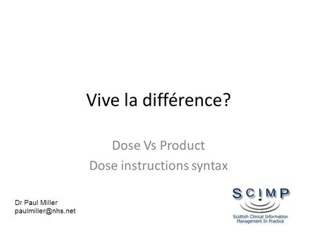Vive la différence? Dose Vs Product Dose instructions syntax Dr Paul Miller