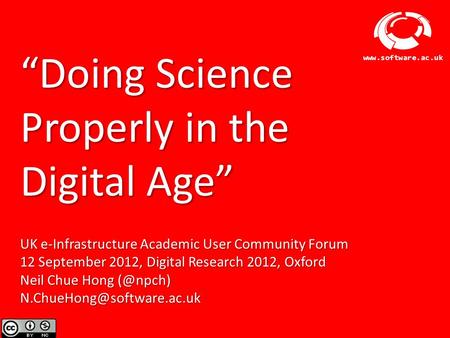 Software Sustainability Institute www.software.ac.uk “Doing Science Properly in the Digital Age” UK e-Infrastructure Academic User Community Forum 12 September.