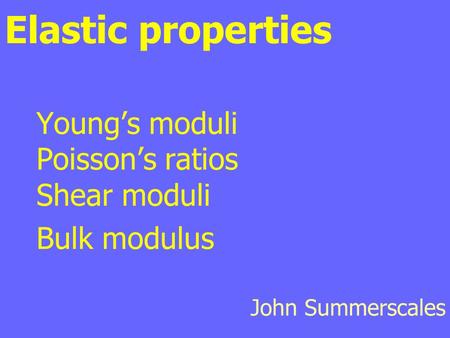 Elastic properties Young’s moduli Poisson’s ratios Shear moduli