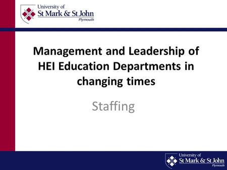 Management and Leadership of HEI Education Departments in changing times Staffing.