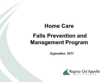 Home Care Falls Prevention and Management Program September 2011.