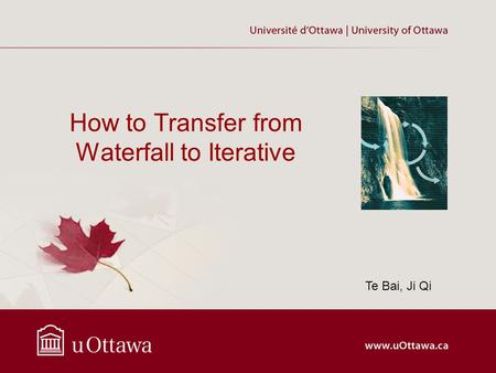 How to Transfer from Waterfall to Iterative Te Bai, Ji Qi.