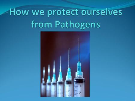 Introduction There are many ways we protect ourselves from pathogens. The majority of these ways are preventative (or proactive) measures which thwart.