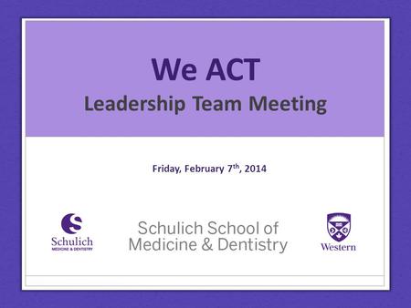 We ACT Leadership Team Meeting Friday, February 7 th, 2014.
