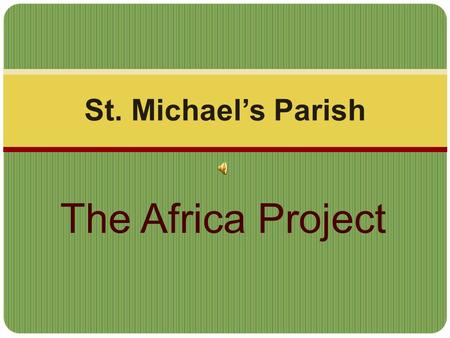 St. Michael’s Parish The Africa Project. In 2009, the School Sisters of Notre Dame embarked on a new project... to help the orphans of Nyalienga Parish.