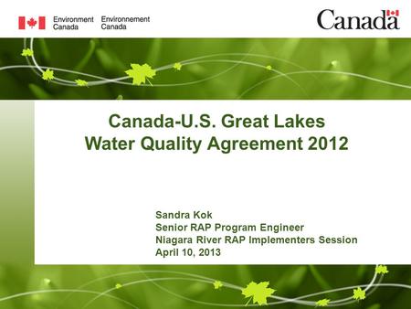 Canada-U.S. Great Lakes Water Quality Agreement 2012 Sandra Kok Senior RAP Program Engineer Niagara River RAP Implementers Session April 10, 2013.