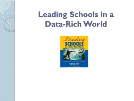 Leading Schools in a Data-Rich World. Developing an Inquiry Habit of Mind Data almost never provides answers. Instead, using data usually leads to more.