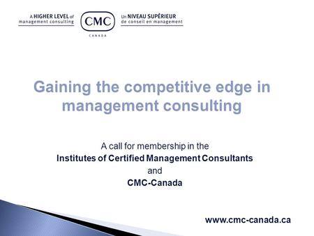 A call for membership in the Institutes of Certified Management Consultants and CMC-Canada www.cmc-canada.ca.