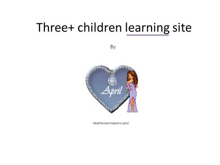 Three+ children learning site By Heathersanimations.com/