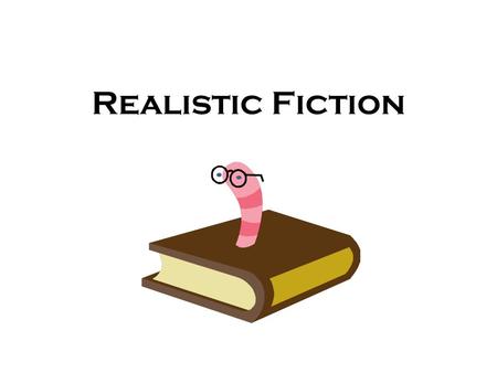 Realistic Fiction. Realistic fiction consists of stories that tell about situations occurring in the real world. There can be no magic or fantasy involved.