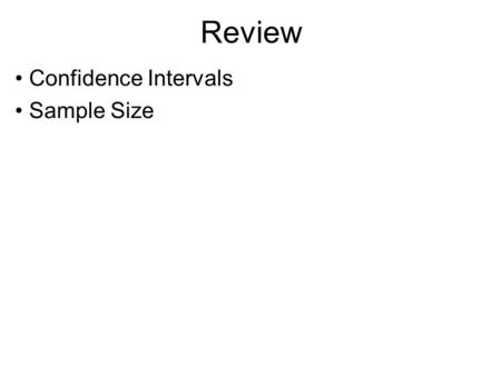 Review Confidence Intervals Sample Size. Confidence Intervals The Confidence Interval is expressed as: E is called the margin of error. For samples of.