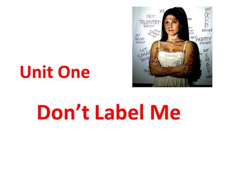 Unit One Don’t Label Me.