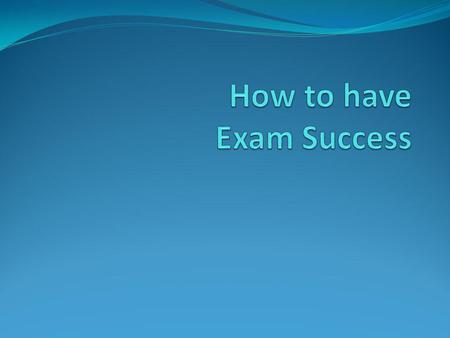 The Main Way to * be Successful and *reduce your anxiety is to... To be as prepared for the exam as possible.