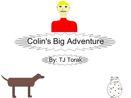 Colin's Big Adventure By: TJ Torak. Copyright page Copyright© 2010 Thomas J. Torak All rights reserved Printed in Shelburne, N.S. Canada First printing,