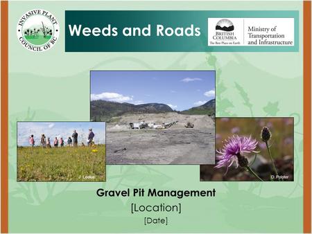 Gravel Pit Management [Location] [Date] Weeds and Roads D. PolsterJ. Leekie.
